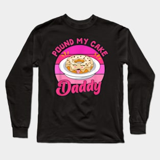 60S 70S Pound My Cake Daddy Adult Humor Father Day Long Sleeve T-Shirt